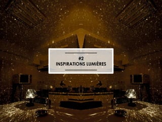 #2
INSPIRATIONS LUMIÈRES

 