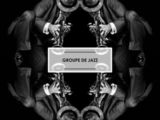 JAZZ BAND

GROUPE DE JAZZ

 