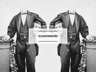 ILLUSIONNISTES

 