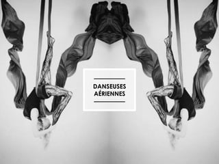 DANSEUSES
AÉRIENNES

 