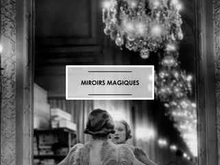 miroir	
  magique	
  

MIROIRS MAGIQUES

 