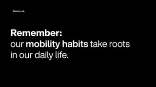 R
emember
:
 
our mob
i
l
i
ty hab
i
ts take roots
 
i
n our da
i
l
y
l
i
fe
.
 