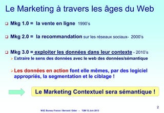 2 22 2
Le Marketing à travers les âges du Web
 Mkg 1.0 = la vente en ligne 1990’s
 Mkg 2.0 = la recommandation sur les r...