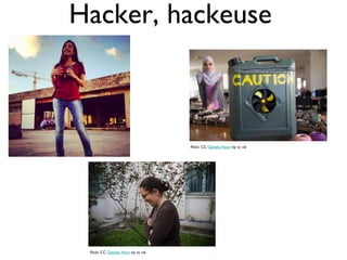 Hacker, hackeuse
Flickr CC Ophelia Noor by nc nd
Flickr CC Ophelia Noor by nc nd
 