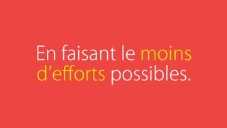 En faisant le moins
d eﬀorts possibles.
 