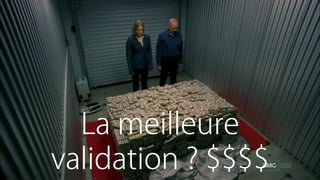 La meilleure
validation ? $$$$
 