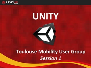 UNITY


Toulouse Mobility User Group
         Session 1
 