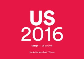US
2016Datagif — 28 juin 2016
Hacks Hackers Paris / Numa
 
