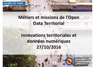 Métiers et missions de l’Open
Data Territorial
Innovations territoriales et
données numériques
27/10/2016
 