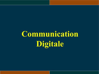 Communication
Digitale
 
