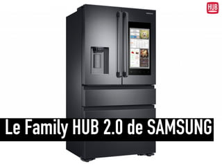 • test en direct au MEDEF de amazon dot et Google
• puis video Samsung friedge
Le Family HUB 2.0 de SAMSUNG
 