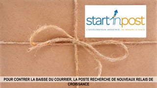 POUR CONTRER LA BAISSE DU COURRIER, LA POSTE RECHERCHE DE NOUVEAUX RELAIS DE
CROISSANCE
 