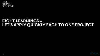 EIGHT LEARNINGS =
LET’S APPLY QUICKLY EACH TO ONE PROJECT
10
 