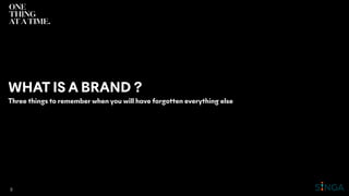 WHAT IS A BRAND ?
Three things to remember when you will have forgotten everything else
3
 