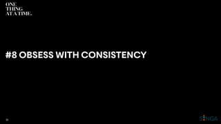 #8 OBSESS WITH CONSISTENCY
51
 