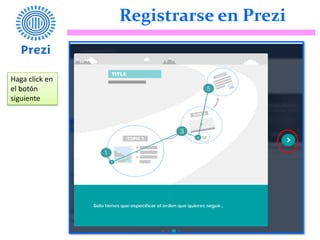 Registrarse en Prezi
Haga click en
el botón
siguiente
 