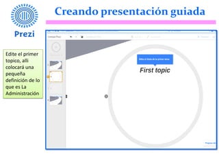 Creando presentación guiada
Edite el primer
topico, alli
colocará una
pequeña
definición de lo
que es La
Administración
 
