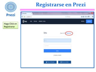 Registrarse en Prezi
Haga Click en
Registrarse
 