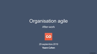 Organisation agile
After-work
29 septembre 2019
YoannCohen
Confidential C
 