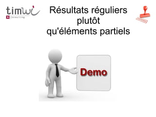 Résultats réguliers
       plutôt
qu'éléments partiels
 