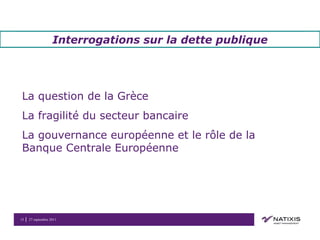 Interrogations sur la dette publique La question de la Grèce La fragilité du secteur bancaire La gouvernance européenne et le rôle de la Banque Centrale Européenne 