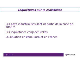 Inquiétudes sur la croissance Les pays industrialisés sont ils sortis de la crise de 2008 ? Les inquiétudes conjoncturelles La situation en zone Euro et en France 