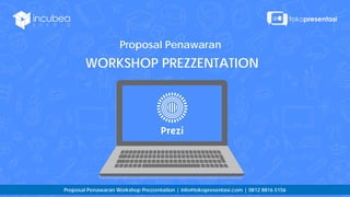 Proposal Penawaran
WORKSHOP PREZZENTATION
Proposal Penawaran Workshop Prezzentation | info@tokopresentasi.com | 0812 8816 5156
 