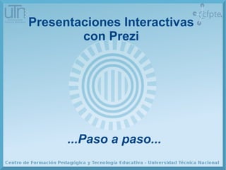 Presentaciones Interactivas 
con Prezi 
...Paso a paso... 
 