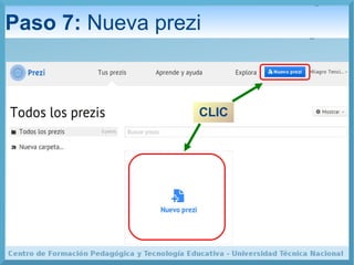 Paso 7: Nueva prezi 
CLIC 
 
