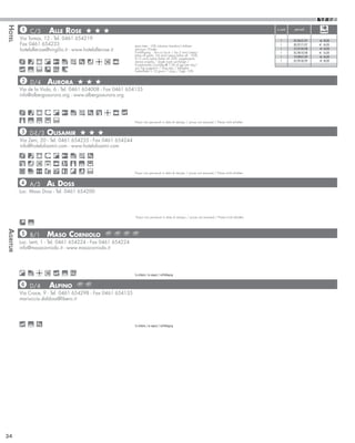 Hotel


           1 C/5         Alle Rose                                                                                                                   n.notti   periodi

          Via Tomas, 12 - Tel. 0461 654219                                                                                                             1       09/06-07/07   €€ 40,00
          Fax 0461 654233                                     terzo letto - 10% riduzioni bambini/children                                             1       08/07-21/07   €€ 46,00
          hotelallerose@virgilio.it - www.hotelallerose.it    discount /Kinder.
                                                              Ermäßigung : fino a/up to / bis 2 anni/years/
                                                                                                                                                       1       22/07-04/08   €€ 50,00
                                                                                                                                                       1       05/08-18/08   €€ 56,00
                                                              Jahre alt gratis, 2-6 anni/years/Jahre alt - 50%,                                        1       19/08-01/09   €€ 46,00
                                                              6-12 anni/years/Jahre alt -20%, supplemento
                                                              stanza singola / single room surcharge /                                                 1       02/09-30/09   €€ 40,00
                                                              Einzelzimmer Zuschlag € 7,00 al gg/per day/
                                                              pro Tag soggiorni / long stay / laengere
                                                              Aufenthalte  10 giorni / days / Tage -10%


           2 D/4        Aurora
          Via de la Viola, 6 - Tel. 0461 654008 - Fax 0461 654135
          info@albergoaurora.org - www.albergoaurora.org




                                                              Prezzi non pervenuti in data di stampa / prices not received / Preise nicht erhalten


          3 D-E/3      Olisamir
          Via Zeni, 20 - Tel. 0461 654235 - Fax 0461 654244
          info@hotelolisamir.com - www.hotelolisamir.com




                                                              Prezzi non pervenuti in data di stampa / prices not received / Preise nicht erhalten


          4 A/5        Al Doss
          Loc. Maso Doss - Tel. 0461 654200




                                                              Prezzi non pervenuti in data di stampa / prices not received / Preise nicht erhalten
Agritur




          5 B/1        Maso Corniolo
          Loc. Lent, 1 - Tel. 0461 654224 - Fax 0461 654224
          info@masocorniolo.it - www.masocorniolo.it




                                                              Su richiesta / on request / auf Befragung


          6 D/4          Alpino
          Via Croce, 9 - Tel. 0461 654298 - Fax 0461 654135
          mariuccia.daldoss@libero.it




                                                              Su richiesta / on request / auf Befragung




34
 