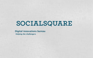 Digital innovations bureau
Helping the challengers
 