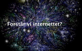 Forstår vi internettet?
 