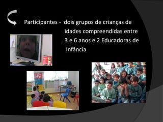 A criança observa a reacção à própria imagem por parte de outras crianças (Wegge, 2006);  