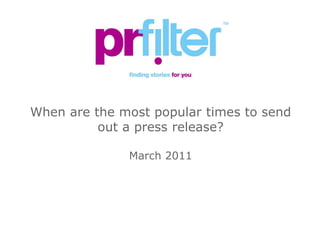 When are the most popular times to send out a press release?  March 2011 