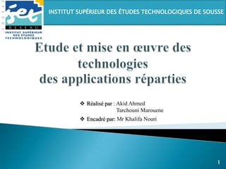 INSTITUT SUPÉRIEUR DES ÉTUDES TECHNOLOGIQUES DE SOUSSE
1
 Réalisé par : Akid Ahmed
Tarchouni Marouene
 Encadré par: Mr Khalifa Nouri
 