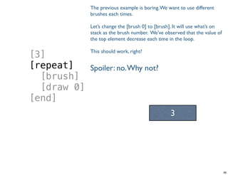 [3]
[repeat]
[brush]
[draw 0]
[end]
3
Tuesday, June 25, 13
 