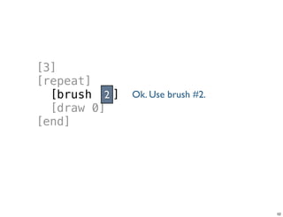 [3]
[repeat]
[brush ]
[draw 0]
[end]
2
Tuesday, June 25, 13
 