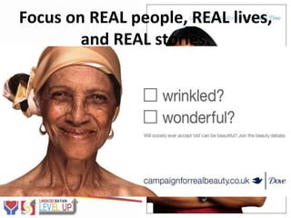 Focus on REAL people, REAL lives,
        and REAL stories.

  Humanize
the program.
 