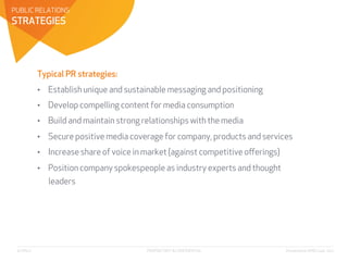 PUBLIC RELATIONS
STRATEGIES




           Typical PR strategies:
           •  Establish unique and sustainable messaging...