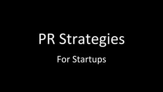PR Strategies
For Startups
 