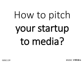How to pitch
your startup
to media?
 