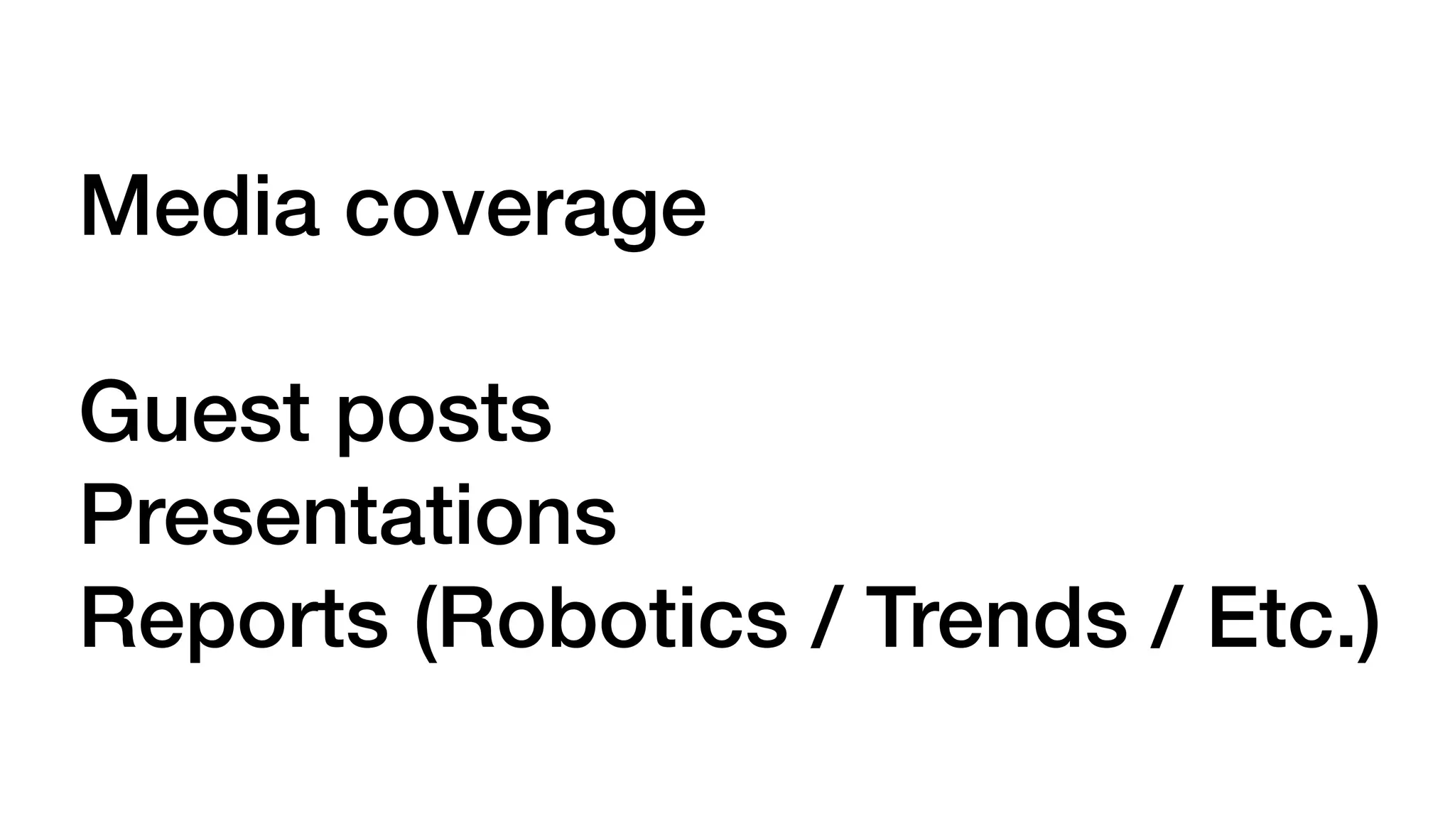 Media coverage
Guest posts
Presentations
Reports (Robotics / Trends / Etc.)
 