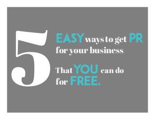 5
ways to get
That can do
Easy PR
for your business.
YOU
FREE.!for
 