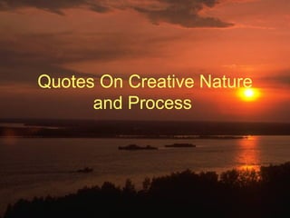 Quotes On Creative Nature and Process  