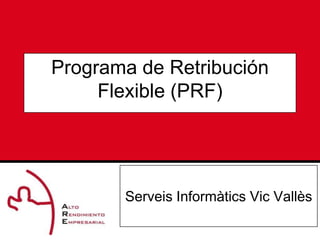 Programa de Retribución Flexible(PRF) ServeisInformàtics Vic Vallès 