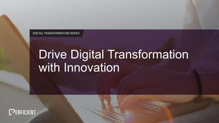 Drive Digital Transformation
with Innovation
 