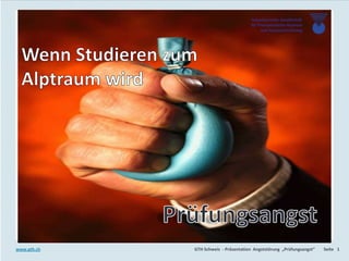 GTH
Schweiz
GTH Schweiz - Präsentation Angststörung „Prüfungsangst“ Seite 1www.gth.ch
Schweizerische Gesellschaft
für Therapeutische Hypnose
und Hypnoseforschung
 