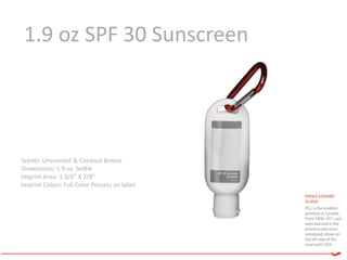 1.9 oz SPF 30 Sunscreen




Scents: Unscented & Coconut Breeze
Dimensions: 1.9 oz. bottle
Imprint Area: 1 3/4” X 7/8”
Imprint Colors: Full Color Process on label
 