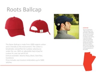 Roots Ballcap




The Dover Ballcap is made from 100% organic cotton
and is friendly to the environment. The cotton is
breathable and perfect for outdoor adventures
under the sun. With an adjustable back strap for
custom fit, one size will fit all.
Colours available: Atlantic Navy, Black, Dark Red,
Sandstone
Price includes one location embroidery up to 5000
stitches.
 