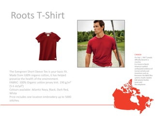 Roots T-Shirt




The Evergreen Short Sleeve Tee is your basic fit.
Made from 100% organic cotton, it has helped
preserve the health of the environment.
FABRIC: 100% Organic cotton jersey knit. 190 g/m²
(5.6 oz/yd²)
Colours available: Atlantic Navy, Black, Dark Red,
White
Price includes one location embroidery up to 5000
stitches.
 